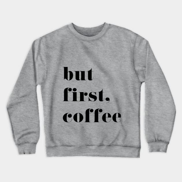 But First Coffee Crewneck Sweatshirt by marktwain7